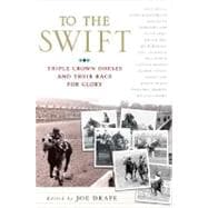 To the Swift Classic Triple Crown Horses and Their Race for Glory