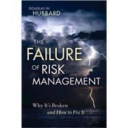 The Failure of Risk Management Why It's Broken and How to Fix It