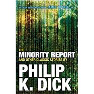 The Minority Report and Other Classic Stories By Philip K. Dick