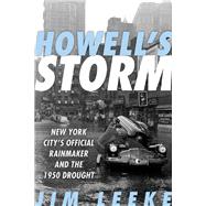 Howell's Storm New York City's Official Rainmaker and the 1950 Drought