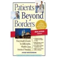 Patients Beyond Borders Malaysia Edition Everybody's Guide to Affordable, World-Class Medical Care Abroad