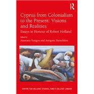 Cyprus from Colonialism to the Present: Visions and Realities: Essays in Honour of Robert Holland