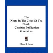 The Negro in the Cities of the North: Charities Publication Committee