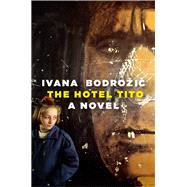 The Hotel Tito A Novel