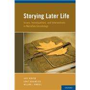 Storying Later Life Issues, Investigations, and Interventions in Narrative Gerontology