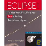 Eclipse! : The What, Where, When, Why, and How Guide to Watching Solar and Lunar Eclipses