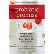The Probiotic Promise Simple Steps to Heal Your Body from the Inside Out