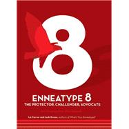 Enneatype 8: The Protector, Challenger, Advocate An Interactive Workbook