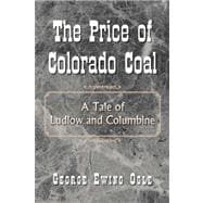 The Price of Colorado Coal: A Tale of Ludlow and Columbine