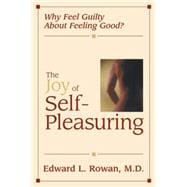 The Joy of Self-Pleasuring Why Feel Guilty About Feeling Good?