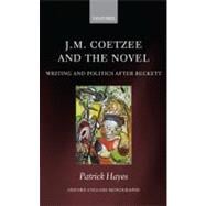 J.M. Coetzee and the Novel Writing and Politics after Beckett