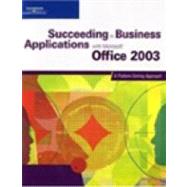 Succeeding in Business Applications with Microsoft Office 2003 : A Problem Solving Approach