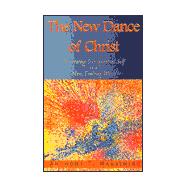 The New Dance of Christ: Discovering Our Spiritual Self in a New, Evolving World
