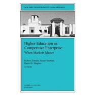 Higher Education as Competetive Enterprise: When Markets Matter New Directions for Institutional Research, Number 111