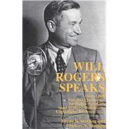 Will Rogers Speaks Over 1000 Timeless Quotations for Public Speakers And Writers, Politicians, Comedians, Browsers...,9780871317957