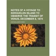 Notes of a Voyage to Kerguelen Island to Observe the Transit of Venus, December 8, 1874