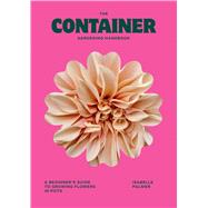 The Container Gardening Handbook A Beginner’s Guide to Growing Flowers in Pots