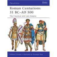Roman Centurions 31 BC–AD 500 The Classical and Late Empire