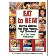 Eat to Beat Arthritis, Diabetes, High Blood Pressure, High Cholestrol