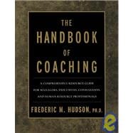 The Handbook of Coaching A Comprehensive Resource Guide for Managers, Executives, Consultants, and Human Resource Professionals