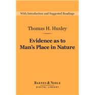 Evidence as to Man's Place in Nature (Barnes & Noble Digital Library)