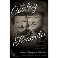 The Cowboy and the Senorita A Biography of Roy Rogers and Dale Evans