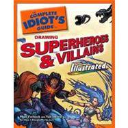 The Complete Idiot's Guide to Drawing Superheroes and VillainsIllustrated