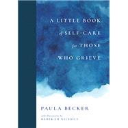 A Little Book of Self-Care for Those Who Grieve