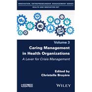 Caring Management in Health Organizations, Volume 3 A Lever for Crisis Management book cover, ISBN 9781786307958