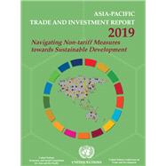 Asia-Pacific Trade and Investment Report 2019 Navigating Non-tariff Measures towards Sustainable Development