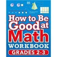 How to Be Good at Math Workbook Grades 2-3