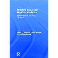 Creating Value with Big Data Analytics: Making Smarter Marketing Decisions