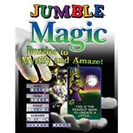 Jumble® Magic Puzzles to Mystify and Amaze!