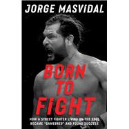 Born to Fight How a Street Fighter Living on the Edge Became 