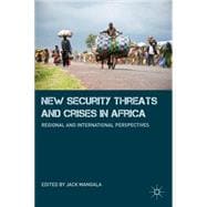 New Security Threats and Crises in Africa Regional and International Perspectives