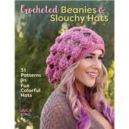 Crocheted Beanies & Slouchy Hats 31 Patterns for Fun Colorful Hats