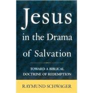Jesus in the Drama of Salvation Toward a Biblical Doctrine of Redemption