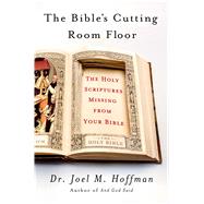 The Bible's Cutting Room Floor The Holy Scriptures Missing From Your Bible
