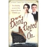 And the Band Played On... : The Titanic Violinist and the Glovemaker - A True Story of Love, Loss and Betrayal