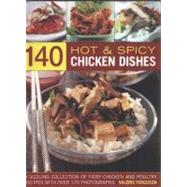 140 Hot & Spicy Chicken Dishes A sizzling collection of fiery chicken and polutry recipes with over 140 colour photographs