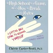 If High School Is a Game, Here's How to Break the Rules : Cutting Edge Guide to Becoming Yourself