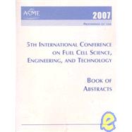 Proceedings of the 5th International Conference on Fuel Cell Science, Engineering, and Technology 2007