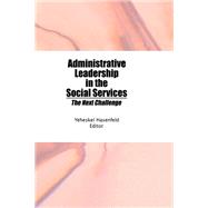 Administrative Leadership in the Social Services: The Next Challenge
