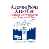 All of the People, All of the Time: Strategic Communication and American Politics: Strategic Communication and American Politics