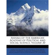 Annals of the American Academy of Political and Social Science, Volume 30