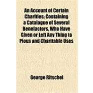 An Account of Certain Charities: Containing a Catalogue of Several Benefactors, Who Have Given or Left Any Thing to Pious and Charitable Uses, in Tindale Ward, in the County of Northu