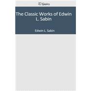 The Classic Works of Edwin L. Sabin