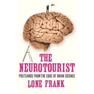 The Neurotourist Postcards from the Edge of Brain Science