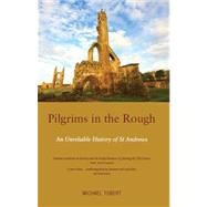Pilgrims in the Rough An Unreliable History of St Andrews