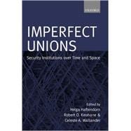 Imperfect Unions Security Institutions Over Time and Space